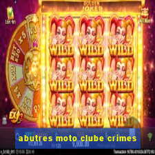 abutres moto clube crimes